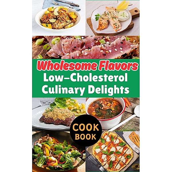 Wholesome Flavors : Low-Cholesterol Culinary Delights, Ruchini Kaushalya