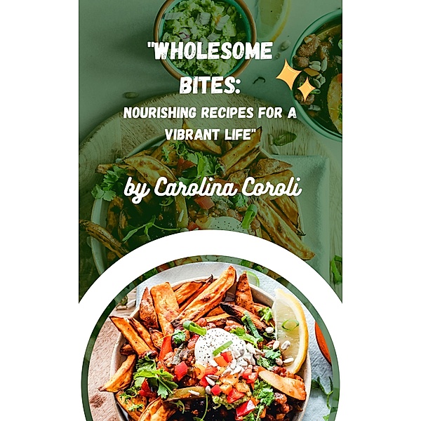 Wholesome recipes for a vibrant life, Carolina Coroli