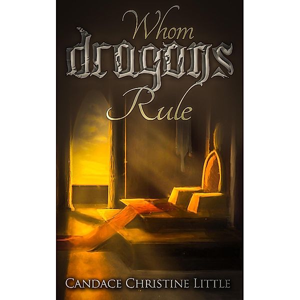 Whom Dragons Rule / Dragons, Candace Christine Little