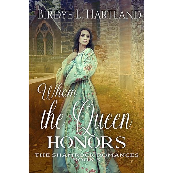 Whom the Queen Honors (The Shamrock Romances, #3) / The Shamrock Romances, Birdye L. Hartland, Eva Valentine