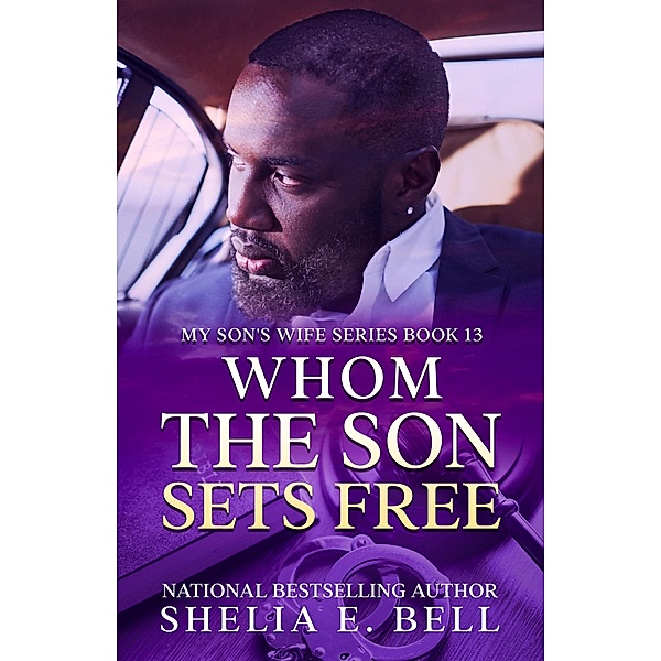 Whom the Son Sets Free (My Son's Wife, #13) / My Son's Wife, Shelia Bell, Shelia E. Bell