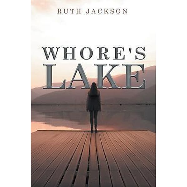 Whore's lake / Aspire Publishing Hub, LLC, Ruth Jackson