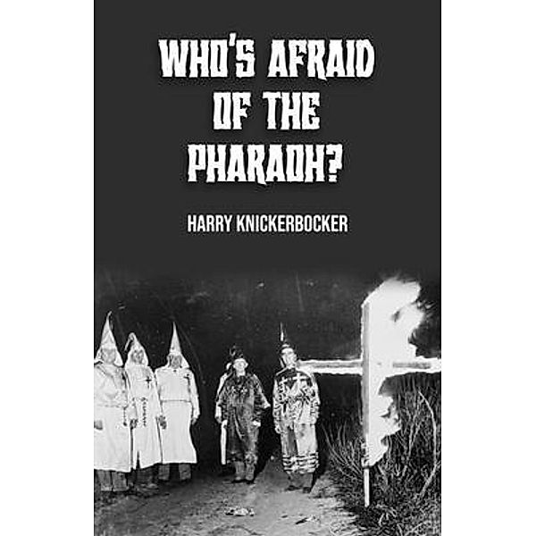 WHO'S AFRAID OF THE PHAROAH? / Harry Knickerbocker, Harry Knickerbocker