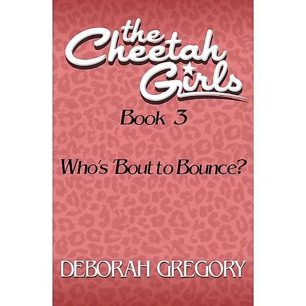Who's 'Bout to Bounce? / The Cheetah Girls, Deborah Gregory