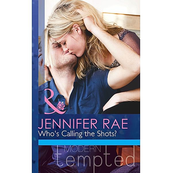 Who's Calling The Shots? (Mills & Boon Modern Tempted) / Mills & Boon Modern Tempted, Jennifer Rae