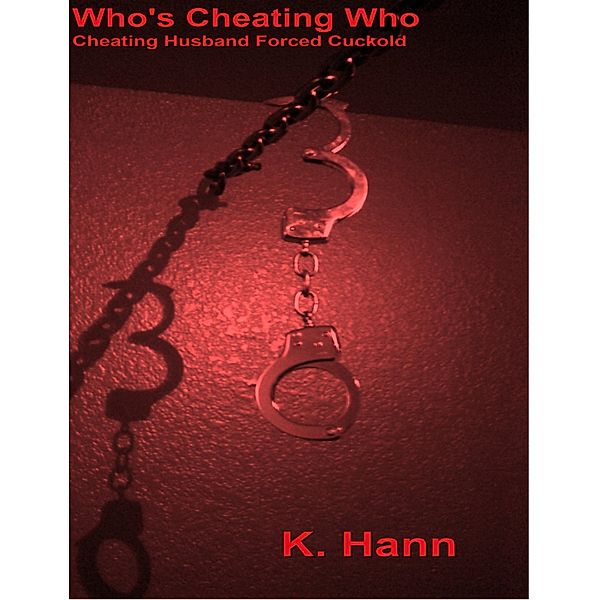 Who's Cheating Who A Cheating Husband Forced Cuckold Story, K. Hann