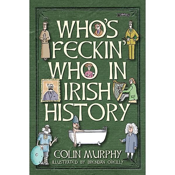 Who's Feckin' Who in Irish History, Colin Murphy