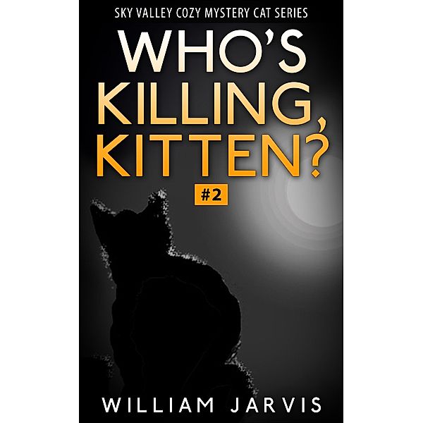 Who's Killing, Kitten ? #2 ( Sky Valley Cozy Mystery Cat Series), William Jarvis