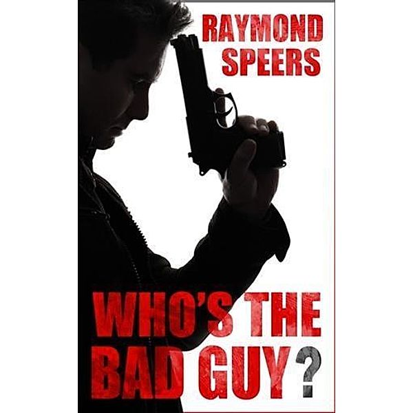 Whos The Bad Guy?, Raymond Speers