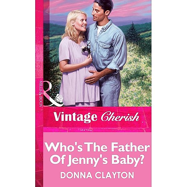 Who's The Father Of Jenny's Baby? (Mills & Boon Vintage Cherish) / Mills & Boon Vintage Cherish, Donna Clayton