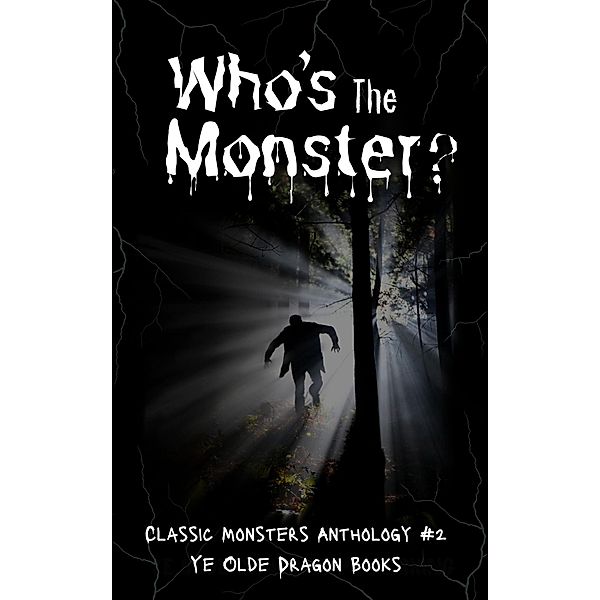 Who's the Monster? (Classic Monsters Anthology, #2) / Classic Monsters Anthology, Michelle Levigne, Stoney Setzer, Abigail Falanga, C. S. Wachter, Deborah Cullins Smith, Etta-Tamera Wilson, Jim Doran, Kaitlyn Emery, Lindsi McIntyre, Pam Halter