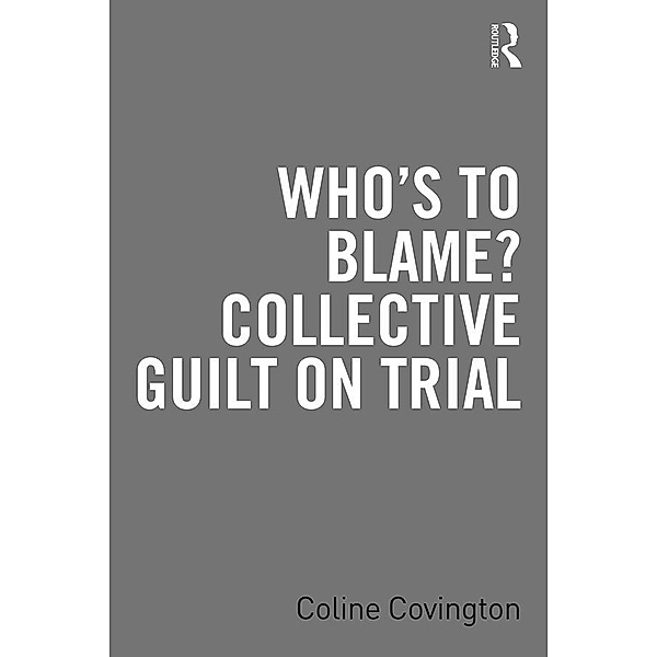 Who's to Blame? Collective Guilt on Trial, Coline Covington