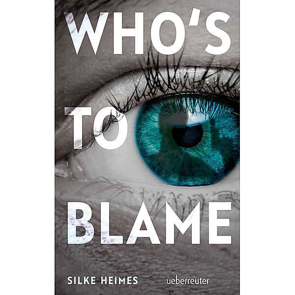 Who's to blame - Direkt, brutal, realitätsnah: ein spannender Jugendthriller über ein brandaktuelles Thema, Silke Heimes