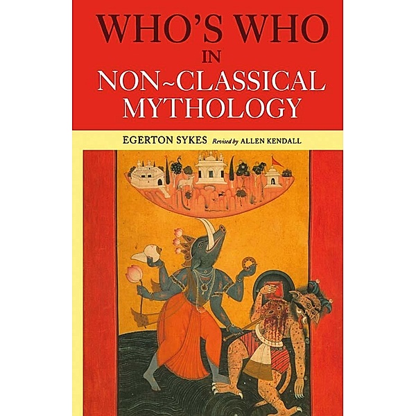 Who's Who in Non-Classical Mythology, Edgerton Skyes, Alan Kendall, Egerton Sykes
