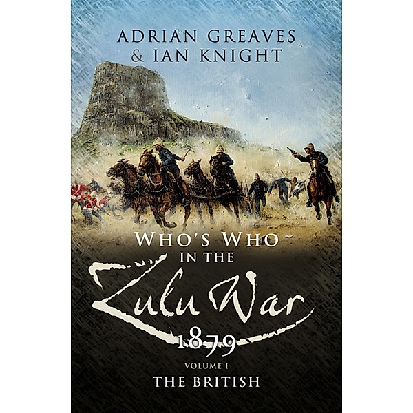 Who's Who in the Zulu War, 1879: The British, Adrian Greaves, Ian Knight