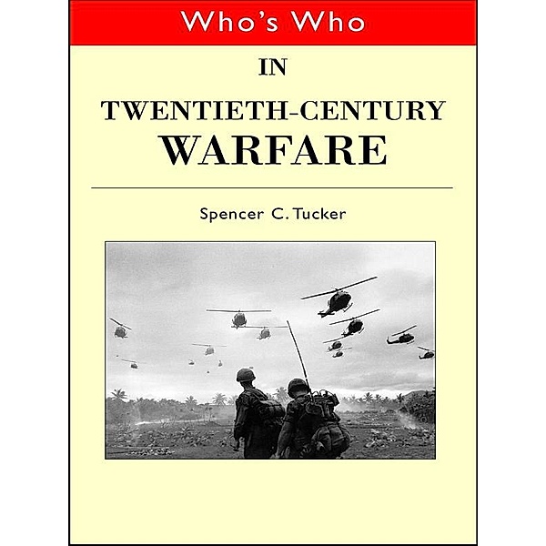 Who's Who in Twentieth Century Warfare, Spencer Tucker