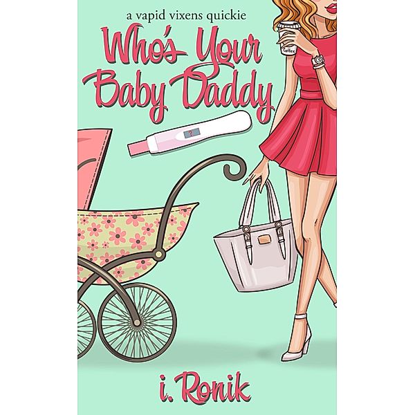 Who's Your Baby Daddy? (Vapid Vixens) / Vapid Vixens, I. Ronik, T. L. Haddix