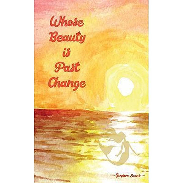 Whose Beauty is Past Change, Stephen Evans