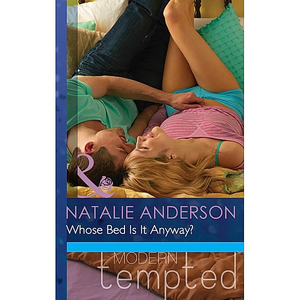 Whose Bed Is It Anyway? (Mills & Boon Modern Tempted) (The Men of Manhattan, Book 1) / Mills & Boon Modern Tempted, Natalie Anderson