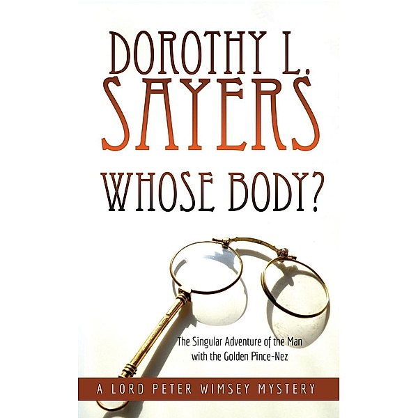 Whose Body?: The Singular Adventure of the Man with the Golden Pince-Nez / Bankshott Books, Dorothy L. Sayers