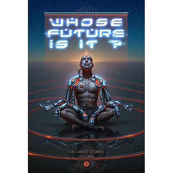 Whose Future Is It?: Cellarius Stories, Volume I, Steven Barnes, Alex de Campi, Brian Evenson, David Wellington, Tananarive Due, Shweta Taneja, Richard Larson, Sarah Pinsker, Porpentine Charity Heartscape