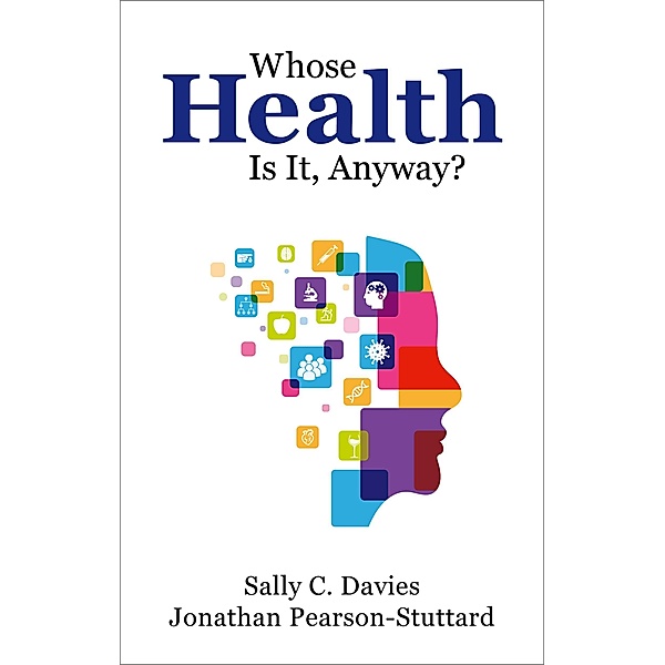 Whose Health Is It, Anyway?, Sally Davies, Jonathan Pearson-Stuttard