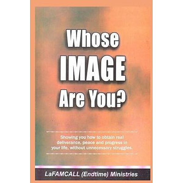 WHOSE IMAGE ARE YOU? LaFAMCALL, Lambert Okafor, Lafamcall Endtimes