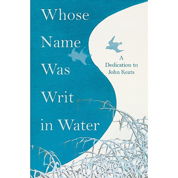 Whose Name was Writ in Water - A Dedication to John Keats, Various