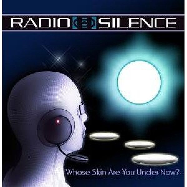 Whose Skin Are You Under Now, Radio Silence