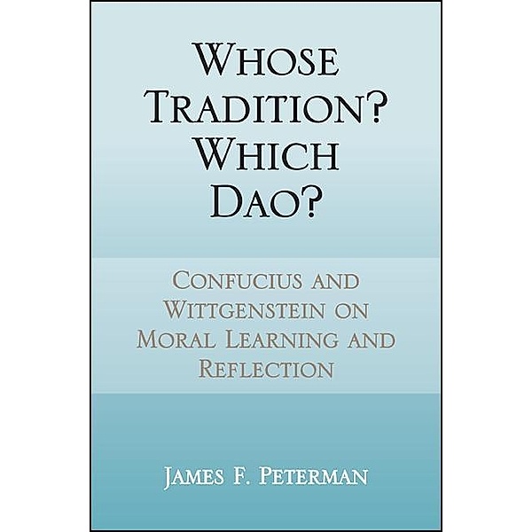 Whose Tradition? Which Dao? / SUNY series in Chinese Philosophy and Culture, James F. Peterman