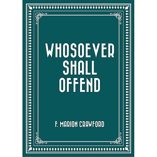 Whosoever Shall Offend, F. Marion Crawford