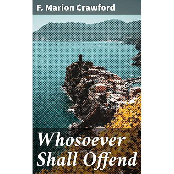 Whosoever Shall Offend, F. Marion Crawford