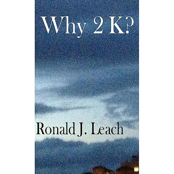 Why 2K?, Ronald J. Leach