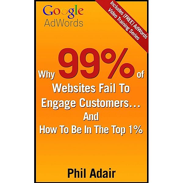 Why 99% Of Websites Fail To Engage Customers...  And How To Be In The Top 1%, Phil Adair