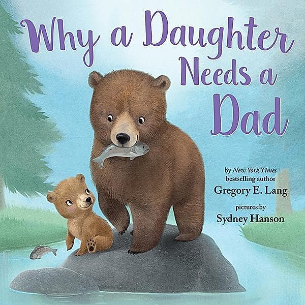 Why a Daughter Needs a Dad / Always in My Heart, Gregory E. Lang, Susanna Leonard Hill