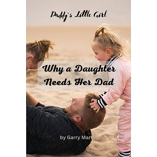 Why a Daughter needs Her Dad, Garry Martin