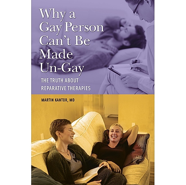 Why a Gay Person Can't Be Made Un-Gay, Martin Kantor Md