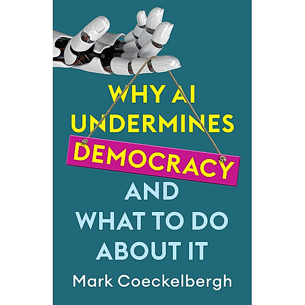 Why AI Undermines Democracy and What To Do About It, Mark Coeckelbergh