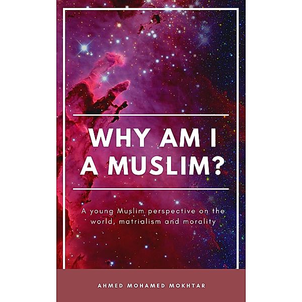 Why am I a Muslim?, Ahmed Mohamed Mokhtar