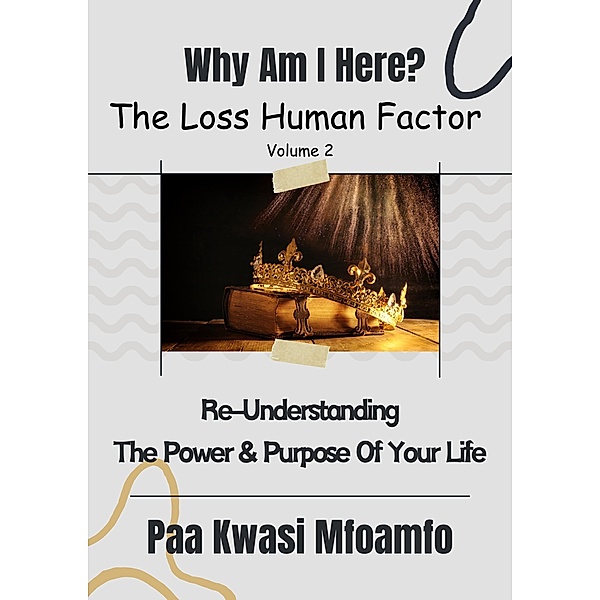 Why Am I Here? (The Loss Human Factor, #2) / The Loss Human Factor, Paa Kwasi Mfoamfo