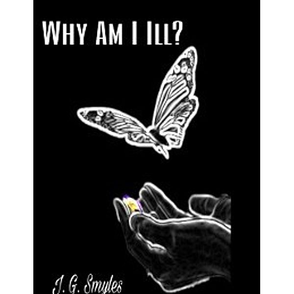 Why Am I Ill?, JG Smyles