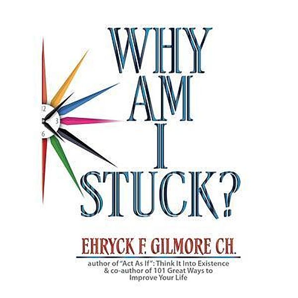 Why Am I Stuck? / Eromlig Inc., Ehryck F. Gilmore