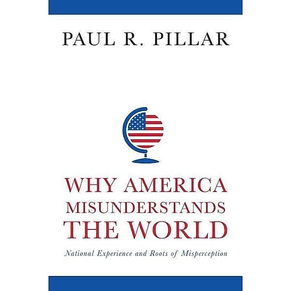 Why America Misunderstands the World, Paul R. Pillar