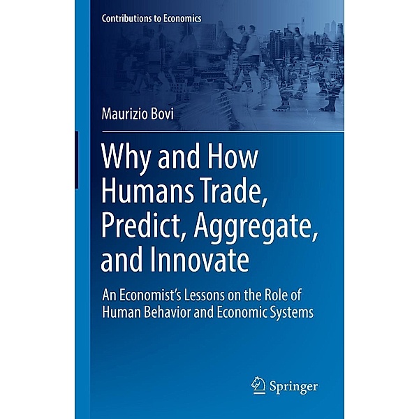 Why and How Humans Trade, Predict, Aggregate, and Innovate / Contributions to Economics, Maurizio Bovi