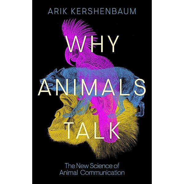 Why Animals Talk, Arik Kershenbaum