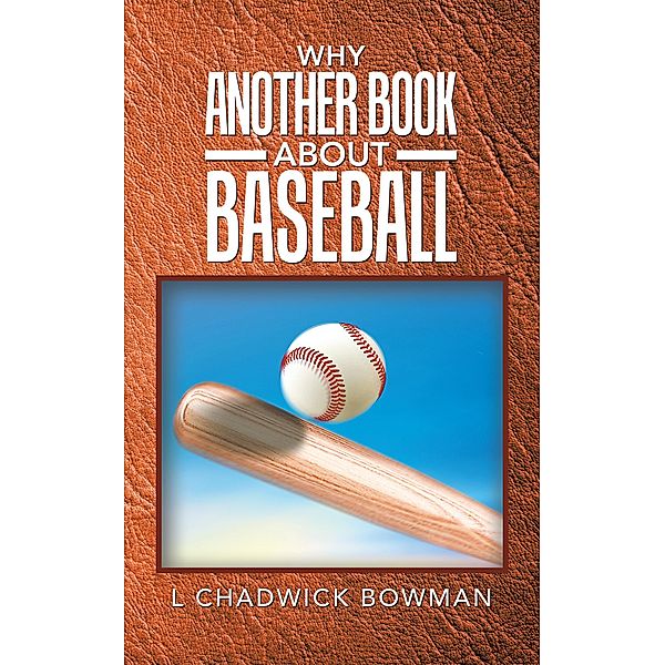 Why Another Book About Baseball?, L Chadwick Bowman