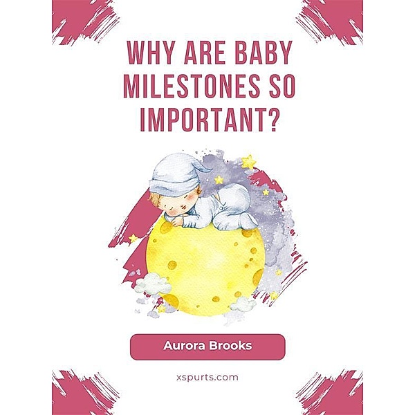 Why Are Baby Milestones So Important, Aurora Brooks