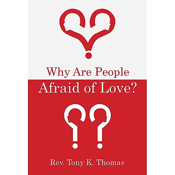 Why Are People Afraid of Love?, Rev. Tony K. Thomas