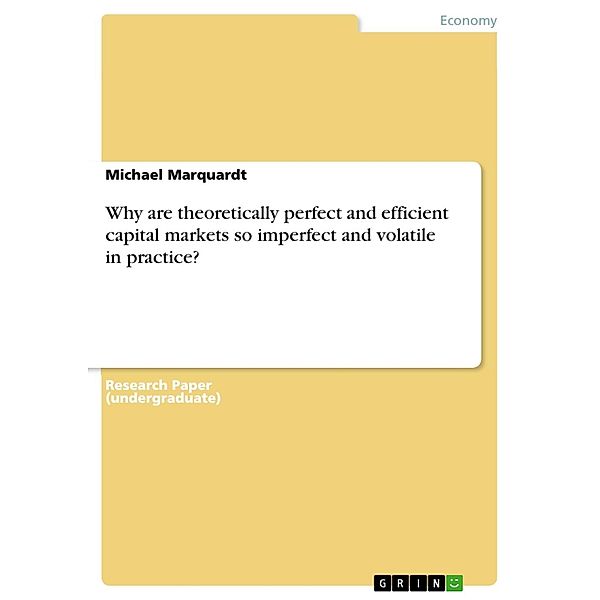 Why are theoretically perfect and efficient capital markets so imperfect and volatile in practice?, Michael Marquardt