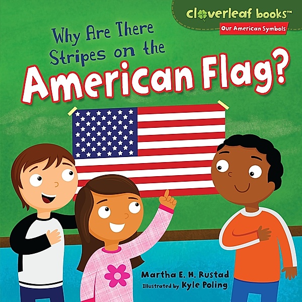 Why Are There Stripes on the American Flag? / Our American Symbols, Martha E. H. Rustad, Kyle Poling